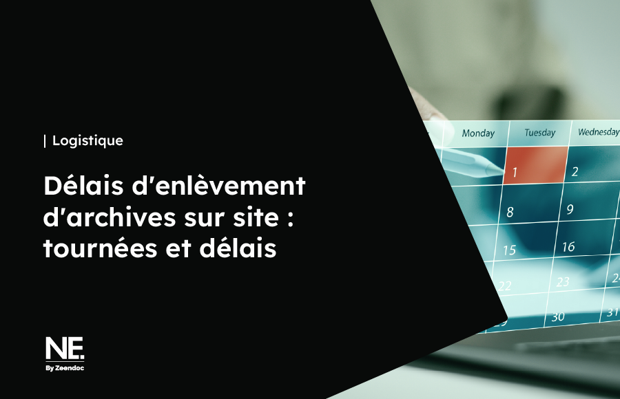 Organisation logistique et délais d'enlèvement sécurisé des archives physiques en entreprise